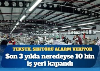 Tekstil sektörü alarm veriyor: Son 3 yılda neredeyse 10 bin iş yeri kapandı