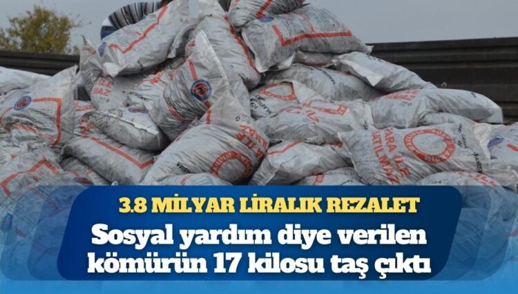 25 kilonun 17’si taş çıktı: Sosyal yardım kömüründe 3.8 milyar liralık rezalet