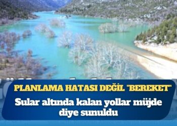 Planlama hatası değil “Bereket”: Sular altında kalan yollar müjde diye sunuldu