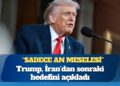 Trump, İran’dan sonraki hedefini açıkladı: “Sadece an meselesi”
