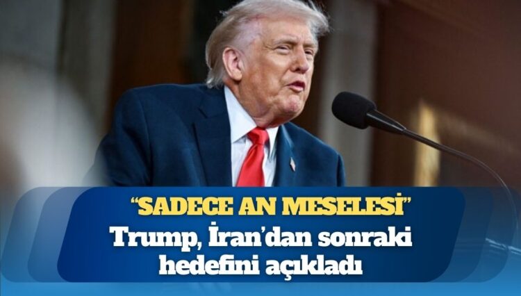 Trump, İran’dan sonraki hedefini açıkladı: “Sadece an meselesi”