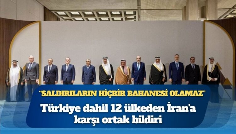 Türkiye dahil 12 ülkeden İran’a karşı ortak bildiri: ‘Saldırıların hiçbir bahanesi olamaz’