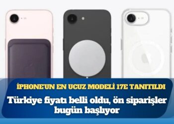 Türkiye fiyatı belli oldu, ön siparişler bugün başlıyor: iPhone’un en ucuz modeli 17e tanıtıldı