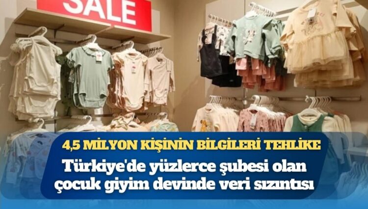 4,5 milyon kişinin bilgileri tehlike: Türkiye’de yüzlerce şubesi olan çocuk giyim devinde veri sızıntısı