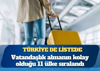 Türkiye de listede: Vatandaşlık almanın kolay olduğu 11 ülke sıralandı