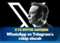 X’te büyük değişim: WhatsApp ve Telegram’a rakip olacak