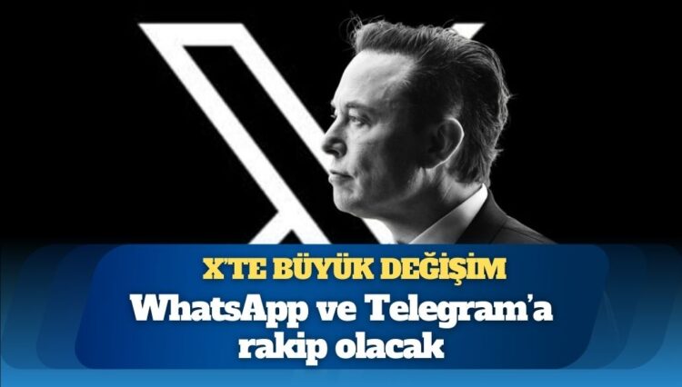 X’te büyük değişim: WhatsApp ve Telegram’a rakip olacak