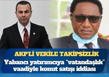 Yabancı yatırımcıya “vatandaşlık” vaadiyle konut satışı iddiası: AKP’li vekilin adının geçtiği dosyaya takipsizlik