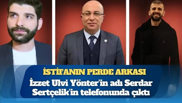 İstifanın perde arkası: Yönter’in adı Serdar Sertçelik’in telefonunda çıktı