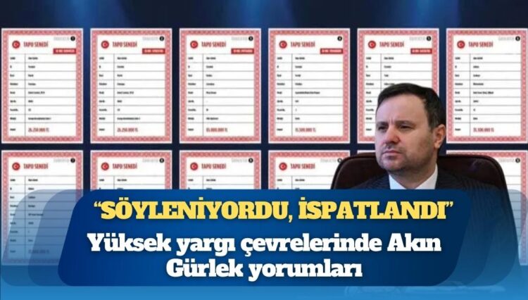 Yüksek yargı çevrelerinde Akın Gürlek yorumları: “Söyleniyordu, ispatlandı”