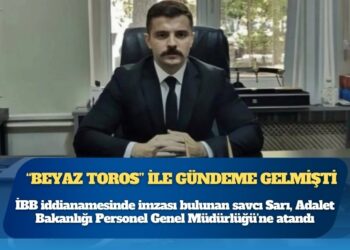 Özel’in “Beyaz Toros” çıkışıyla gündeme gelmişti: İBB iddianamesinde imzası bulunan savcı Sarı, Adalet Bakanlığı Personel Genel Müdürlüğü’ne atandı