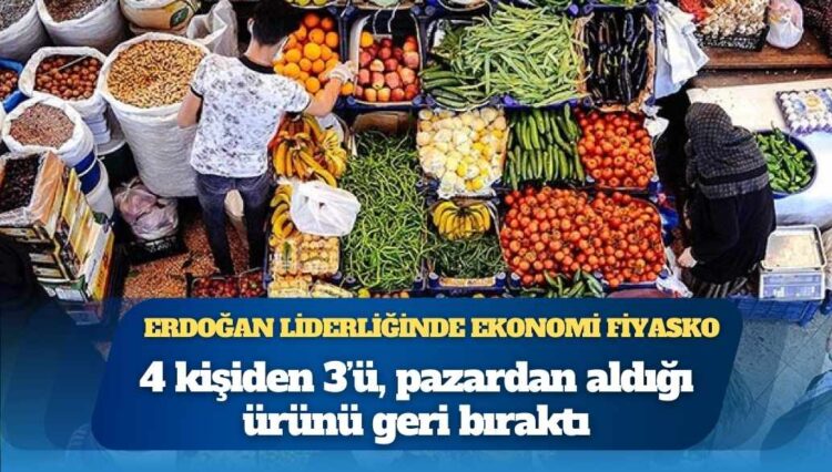 Cumhurbaşkanı Erdoğan liderliğinde ekonomi fiyasko: 4 kişiden 3’ü, pazardan aldığı ürünü geri bıraktı