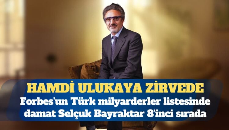 Forbes’un Türk milyarderler listesi: Hamdi Ulukaya zirvede
