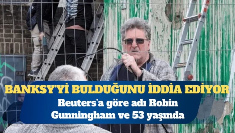 Reuters, Banksy’yi bulduğunu iddia ediyor: Adı Robin Gunningham, 53 yaşında