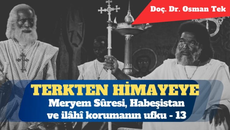Terkten Himayeye: Meryem Sûresi, Habeşistan ve ilâhî korumanın ufku