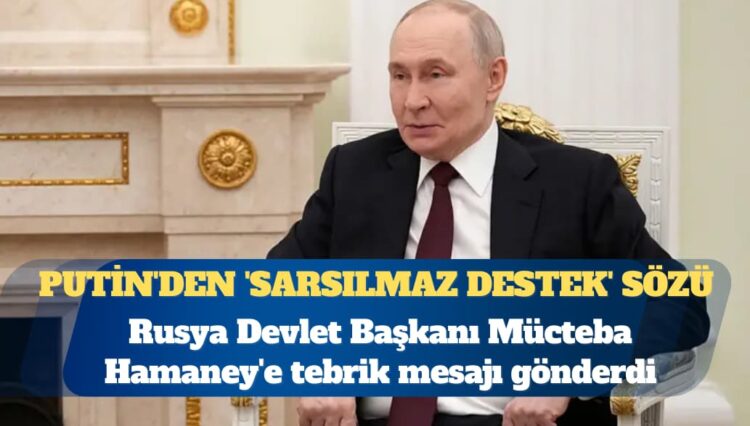 Putin’den İran’ın yeni liderine ‘sarsılmaz destek’ sözü