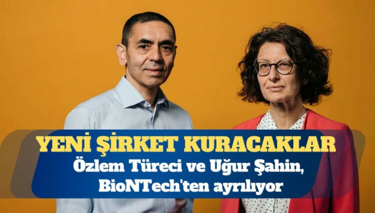 Özlem Türeci ve Uğur Şahin, BioNTech’ten ayrılıyor: Yeni şirket kuracaklar