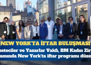 Gazeteciler ve Yazarlar Vakfı’ndan BM Kadın Zirvesi kapsamında New York’ta iftar programı