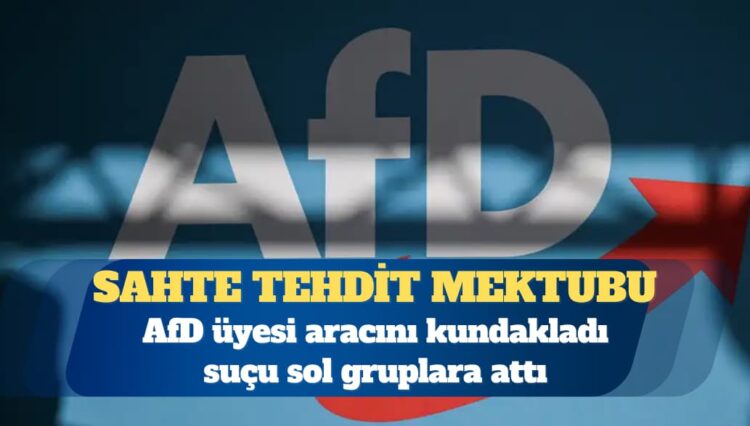AfD üyesi aracını kundakladı suçu sol gruplara attı