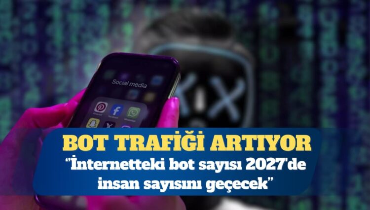 Cloudflare: İnternetteki bot sayısı 2027’de insan sayısını geçecek