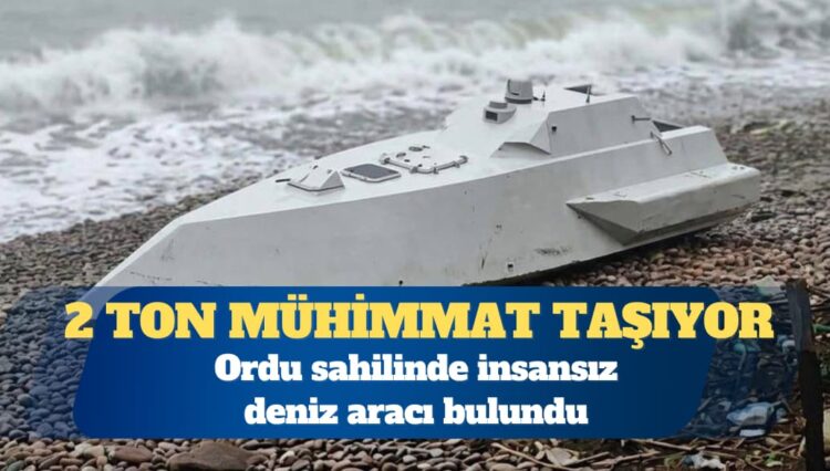 2 ton mühimmat taşıyor: Ordu sahilinde insansız deniz aracı bulundu