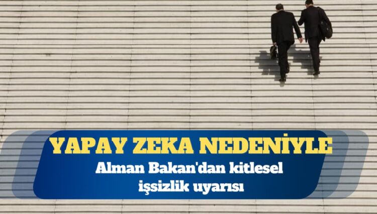 Yapay zeka: Alman Bakan’dan kitlesel işsizlik uyarısı