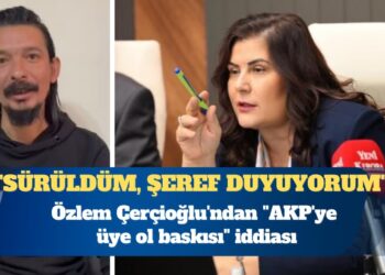Özlem Çerçioğlu’ndan “AKP’ye üye ol baskısı” iddiası