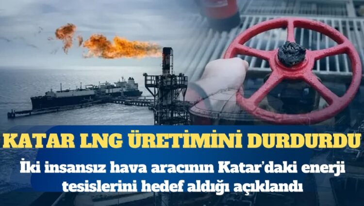 İran Katar’da enerji tesislerini vurdu: Katar LNG üretimini durdurdu
