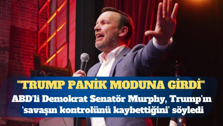 ABD’li senatör Murphy: Trump panik moduna girdi