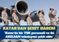 MSB: Katar’da bir TSK personeli ve iki ASELSAN teknisyeni şehit oldu
