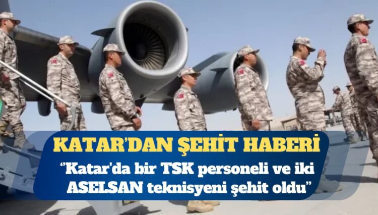 MSB: Katar’da bir TSK personeli ve iki ASELSAN teknisyeni şehit oldu
