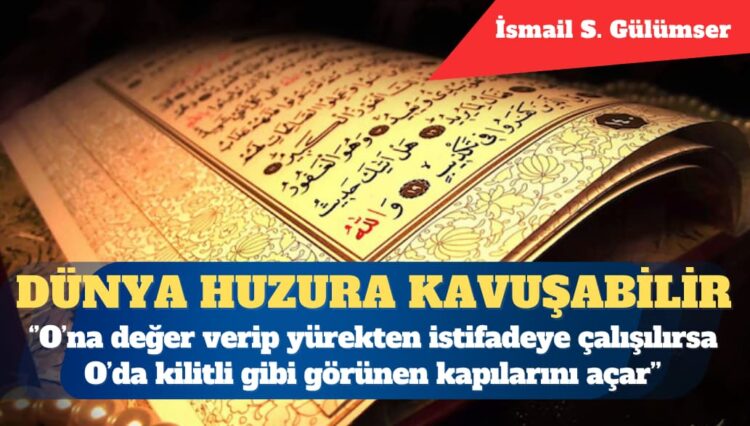 Kur’an’ın asrın idrakine uygun sunulmasıyla dünya huzura kavuşabilir