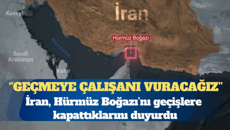 İran: Hürmüz Boğazı kapatıldı, geçmeye çalışanı vuracağız