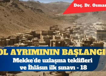 Yol ayrımının başlangıcı: Mekke’de uzlaşma teklifleri ve İhlâsın ilk sınavı