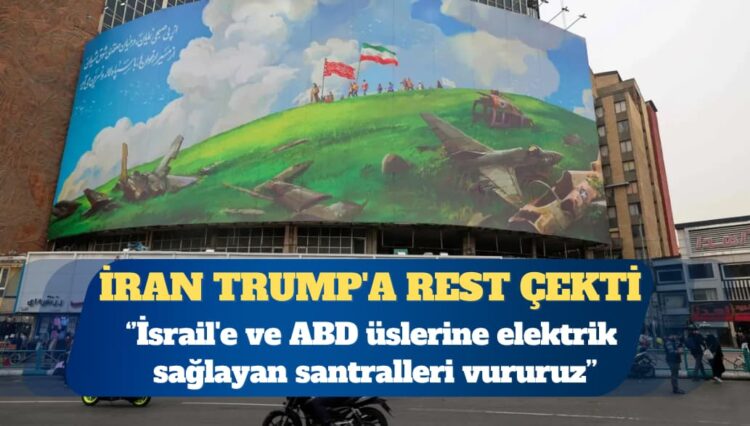 İran’dan Trump’a rest: İsrail’e ve ABD üslerine elektrik sağlayan santralleri vururuz