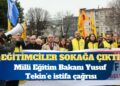 Eğitimciler sokağa çıktı, Yusuf Tekin’i istifaya çağırdı