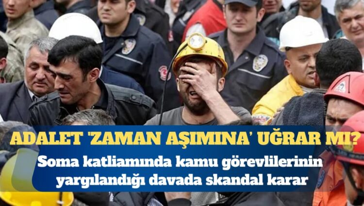 Adalet ‘zaman aşımına’ uğrar mı?Soma katliamında kamu görevlilerinin yargılandığı davada skandal karar