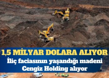 İliç faciasının yaşandığı madeni Cengiz Holding alıyor
