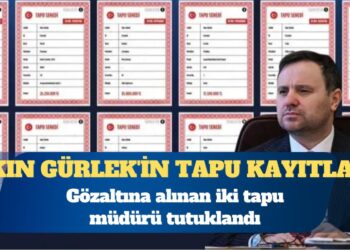 Akın Gürlek’in tapu kayıtlarını sorgulayan 2 ilçe tapu müdürü tutuklandı