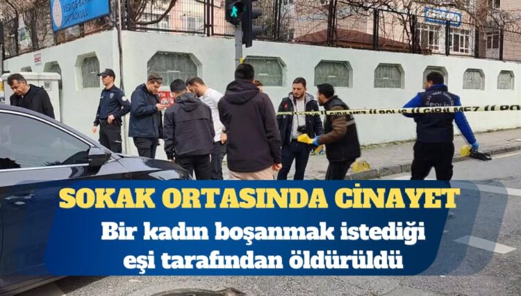 Fatih’te bir kadın boşanmak istediği eşi tarafından sokakta yürürken öldürüldü