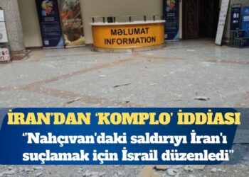 İran: Nahçıvan’daki saldırıyı İran’ı suçlamak için İsrail düzenledi