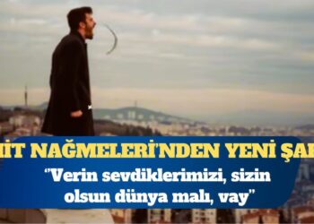 Ümit Nağmeleri’nden yeni şarkı: Verin sevdiklerimizi, sizin olsun dünya malı, vay