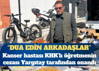 KHK’lı öğretmen: Kanser hastasıyım, yüzde 65 engelli raporum var, cezam bugün onandı, dua edin arkadaşlar