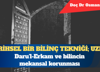 Uzlet: Daru’l-Erkam ve bilincin mekansal korunması