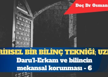 Uzlet: Daru’l-Erkam ve bilincin mekansal korunması (6)