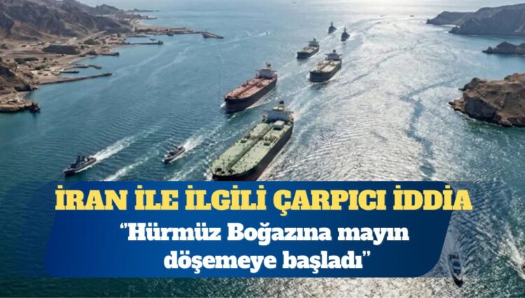 İran ile ilgili çarpıcı iddia: Hürmüz Boğazına mayın döşemeye başladı