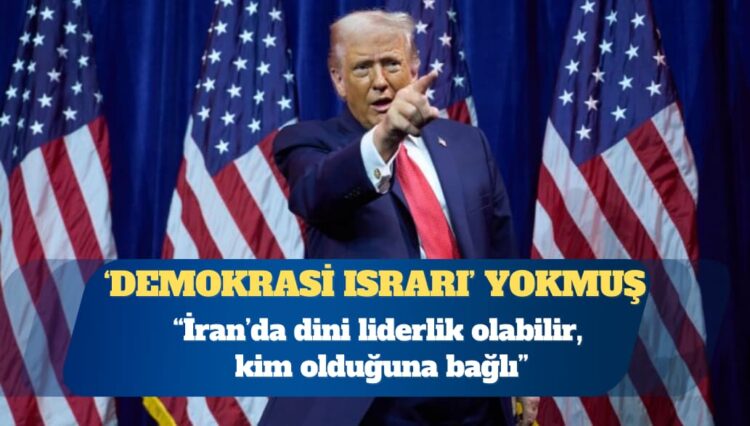 ABD Başkanı Donald Trump: Dini liderlik olabilir, kim olduğuna bağlı