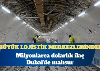 Milyonlarca dolarlık ilaç Dubai’de mahsur