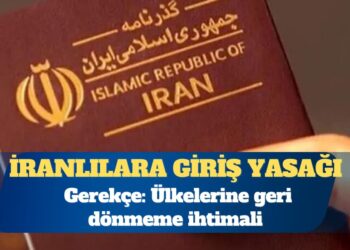 “Geri dönmeyebilirler” gerekçesiyle İranlılara giriş yasağı