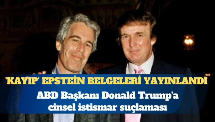 ‘Kayıp’ Epstein belgeleri yayınlandı: Trump’a cinsel istismar suçlaması